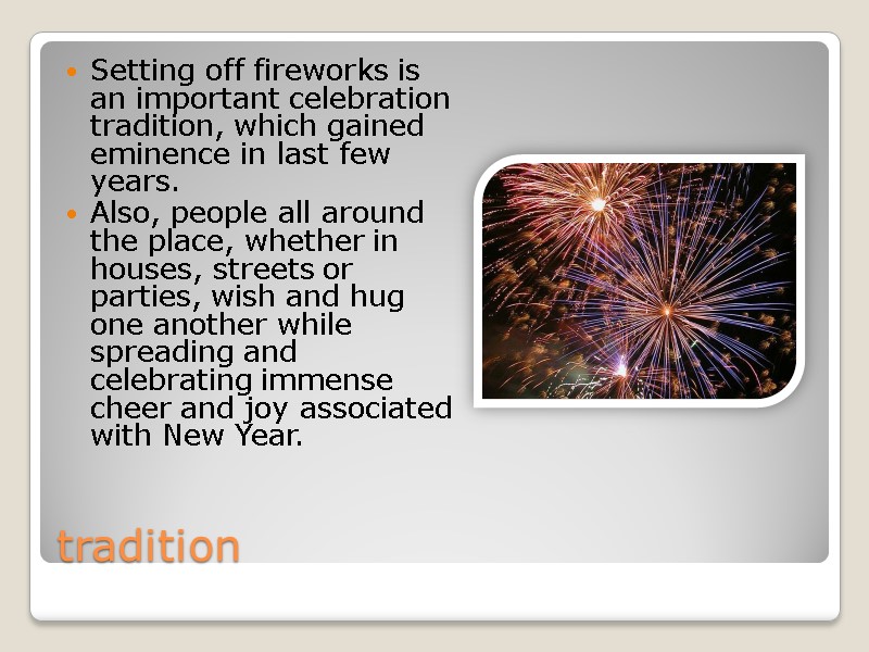 tradition Setting off fireworks is an important celebration tradition, which gained eminence in last